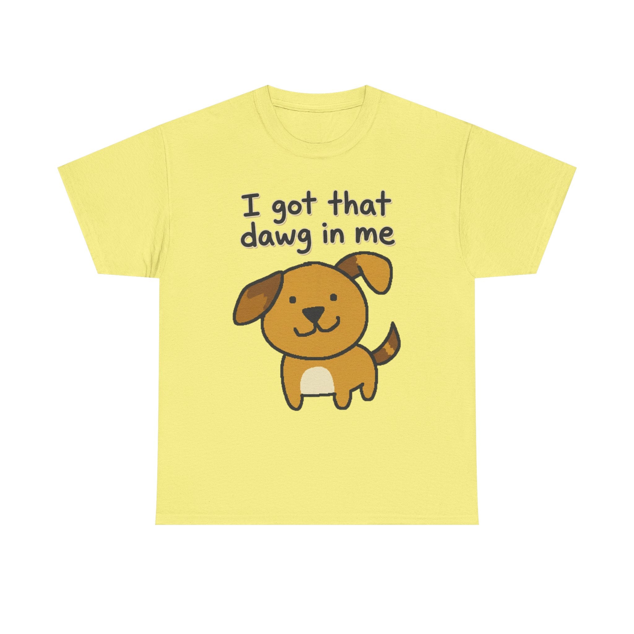 I Got That Dawg in Me Tee | Cute Cartoon Dog Graphic Shirt
