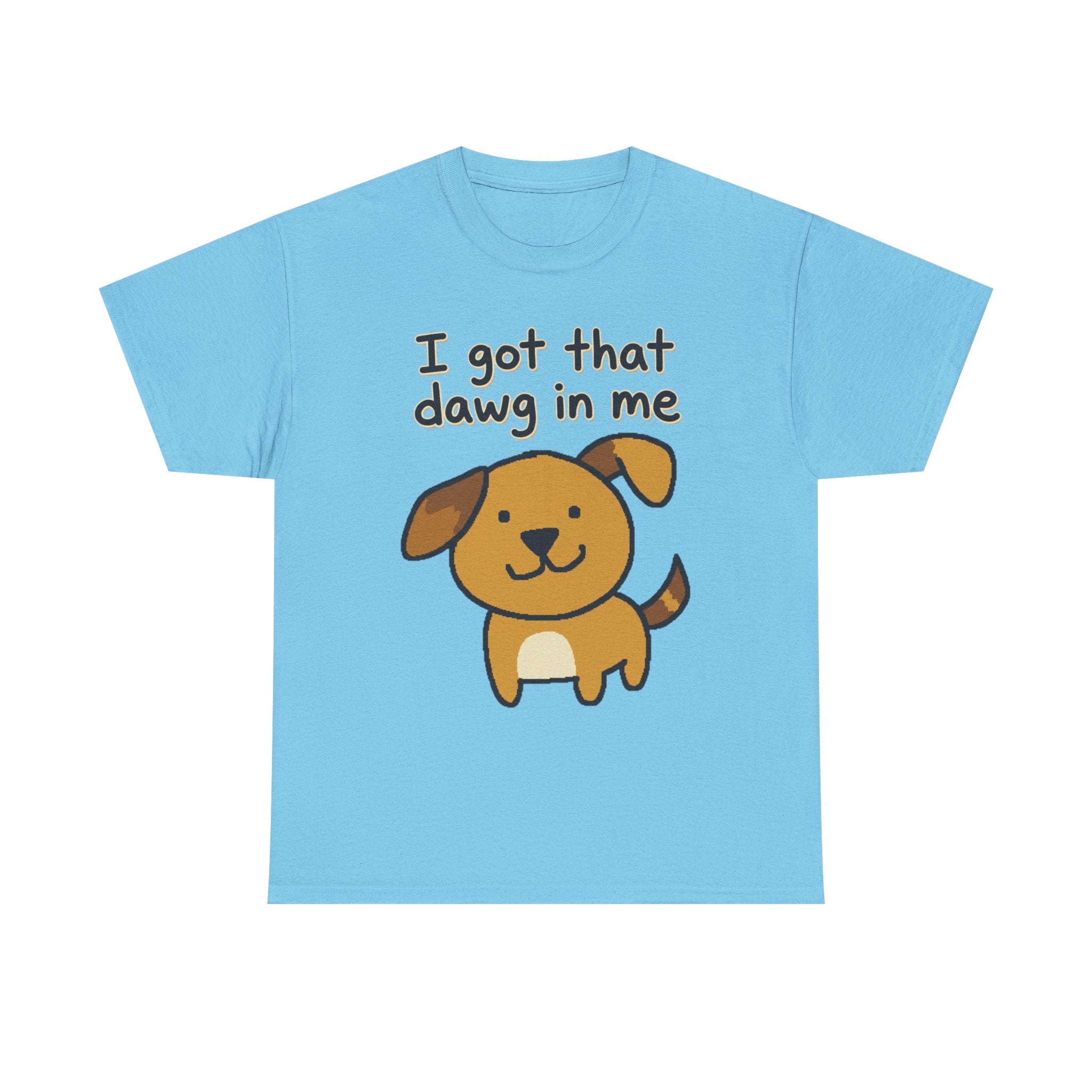I Got That Dawg in Me Tee | Cute Cartoon Dog Graphic Shirt