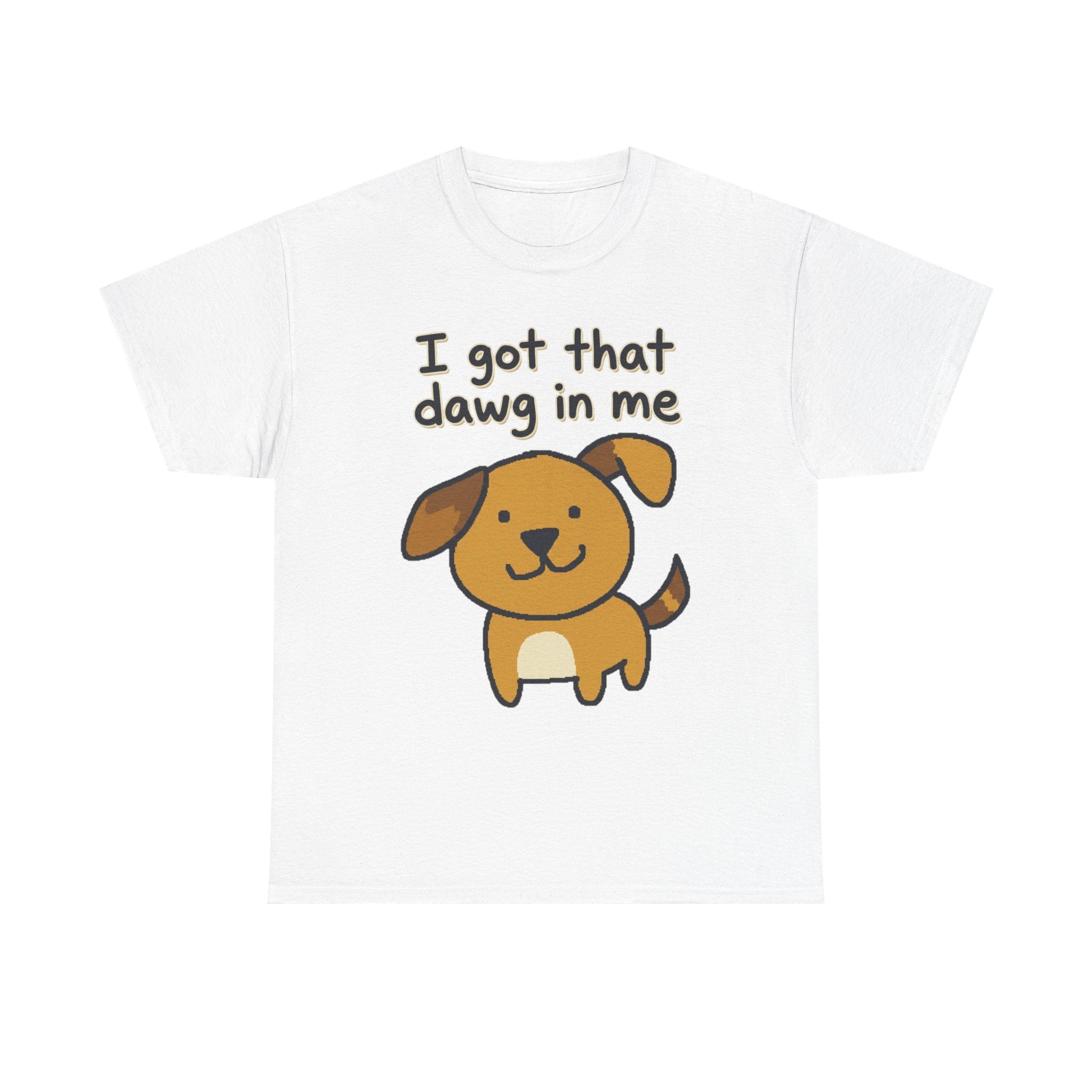 I Got That Dawg in Me Tee | Cute Cartoon Dog Graphic Shirt