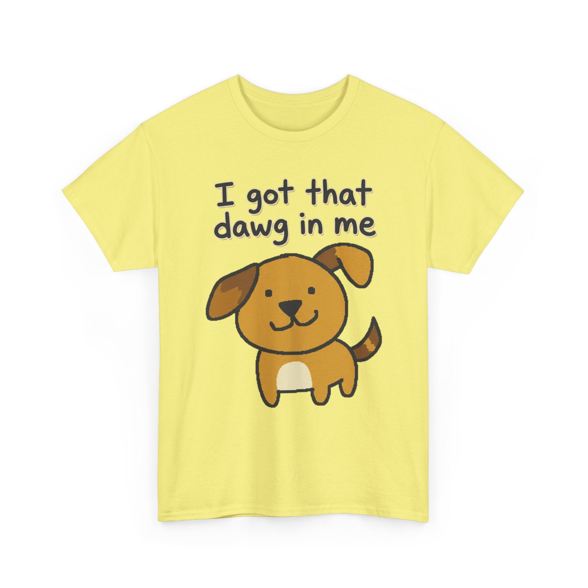 I Got That Dawg in Me Tee | Cute Cartoon Dog Graphic Shirt
